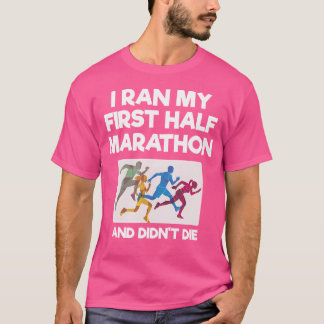 Ich lief meinen ersten Halbmarathon und starb nich T-Shirt