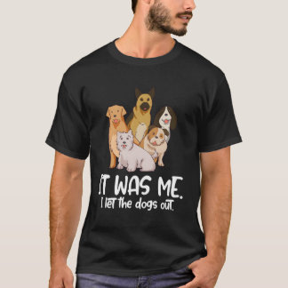 Ich Ließ die Hunde aus Hunde Katzen Geschenk für H T-Shirt