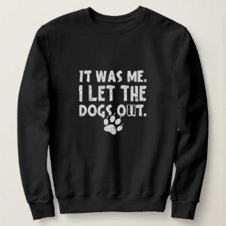 Ich Ließ die Hunde aus. Sweatshirt