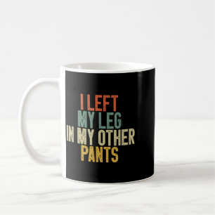 Ich ließ mein Bein in meiner anderen Hose Lustiger Kaffeetasse
