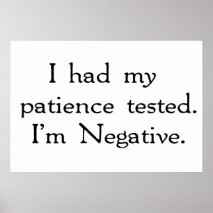 Ich ließ meine Geduld prüfen. Ich bin negativ Poster