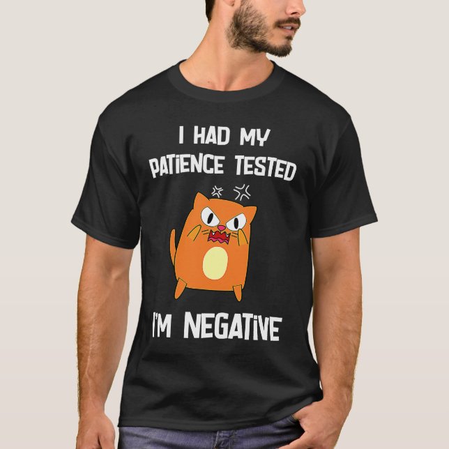Ich ließ meine Geduld testen, ich bin eine negativ T-Shirt (Vorderseite)