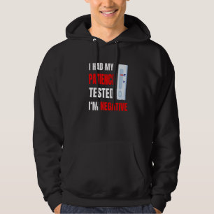 Ich ließ meine Geduld testen, ich bin negativ Hoodie