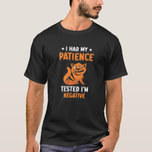 Ich ließ meine Geduld testen. Ich bin negativ. Kat T-Shirt