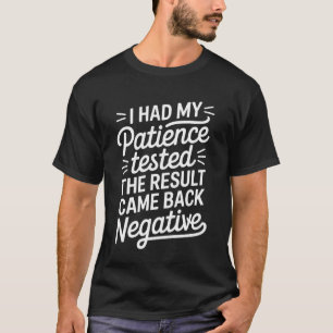 Ich ließ meine Geduld testen Sarkastische Aussage  T-Shirt