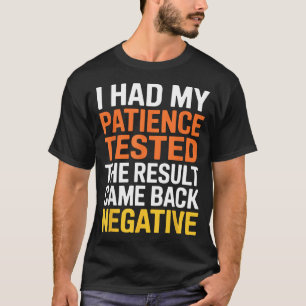 Ich ließ meine Geduld testen Sarkastische Aussage T-Shirt