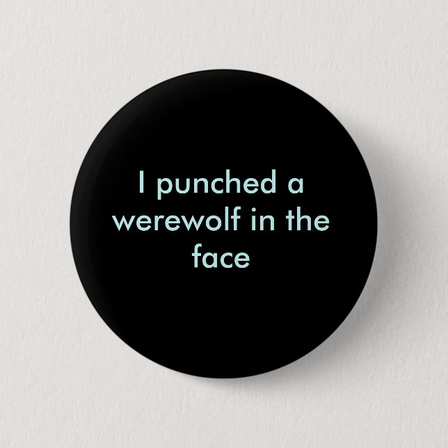 Ich lochte einen Werewolf im Gesicht Button (Vorderseite)