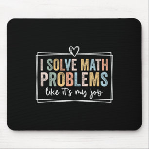 Ich löse Matheprobleme, als wäre es mein Job Funny Mousepad