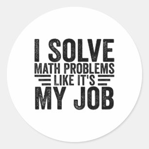 Ich löse Matheprobleme wie es mein Job ist Lustig Runder Aufkleber