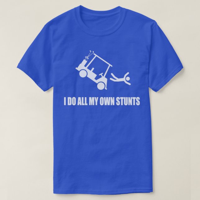 Ich mache alle meine eigenen Golfkartenstunts T-Shirt (Design vorne)