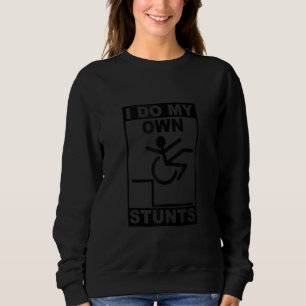 Ich mache alle meine eigenen Stunts für behinderte Sweatshirt