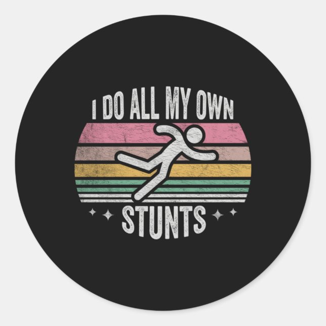 Ich mache alle meine eigenen Stunts Verletzungen. Runder Aufkleber (Vorderseite)