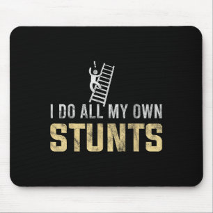 Ich Mache Alle Meine Eigenen Stunts Von Der Leiter Mousepad