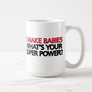 Ich mache Babys Was ist dein Super-Power? Tasse