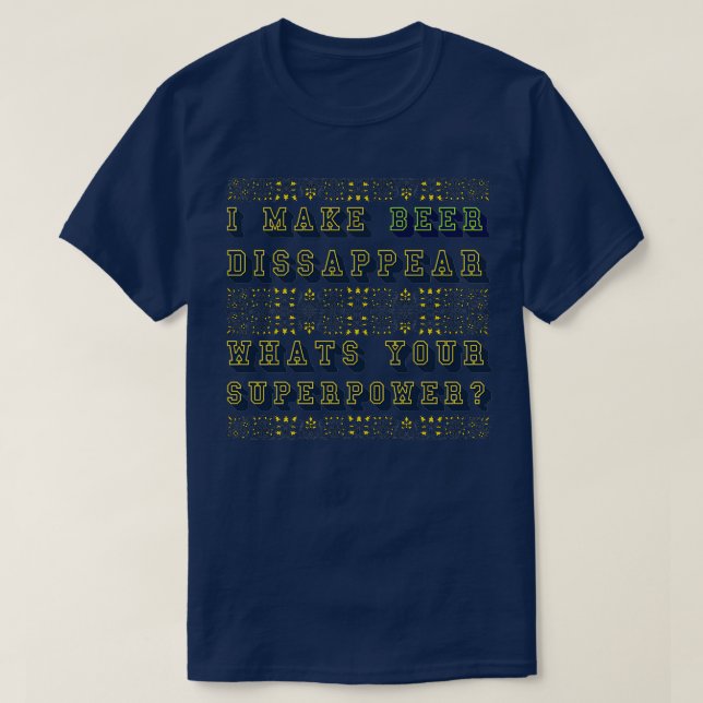 Ich mache Bier verschwinden, was Ihre Supermacht 2 T-Shirt (Design vorne)