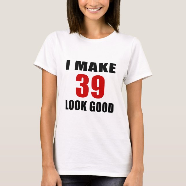 Ich mache Blick 39 gut T-Shirt (Vorderseite)