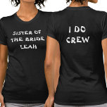 Ich mache Crew Bachelorette | Schwester der Bride  T-Shirt<br><div class="desc">Dieser schwarze Junggeselinnen-Abschied Tee ist für die Brautschwester. Um den Text zu bearbeiten,  klicken Sie auf die Schaltfläche Personalisieren. Denken Sie daran,  beide Seiten zu bearbeiten.</div>