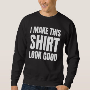 Ich mache das gut aussehen sweatshirt