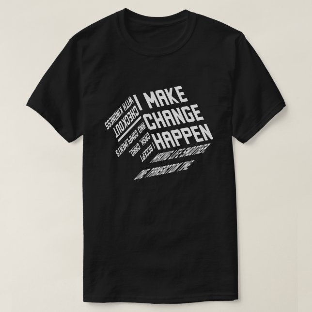 Ich mache, dass Veränderung passiert T-Shirt (Design vorne)