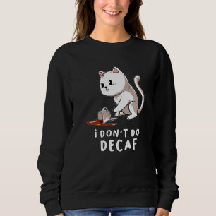 Ich mache Decaf Kitten Kaffee Chat Cup Cappuccino Sweatshirt