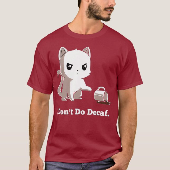 Ich mache Decaf nicht T-Shirt (Vorderseite)