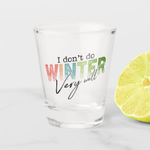 Ich mache den Winter nicht sehr gut Lustiger Winte Schnapsglas