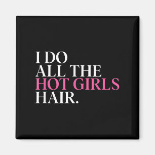 Ich mache die Haare aller heißen Mädchen Friseur F Magnet