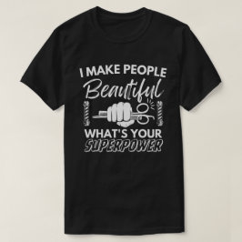 Ich mache die Leute schön, was deine superpower T- T-Shirt