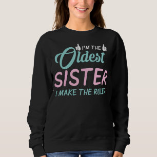 Ich mache die Regeln, weil ich die älteste Schwest Sweatshirt
