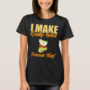 Ich mache einen wirklich guten Avocado Toast T-Shirt