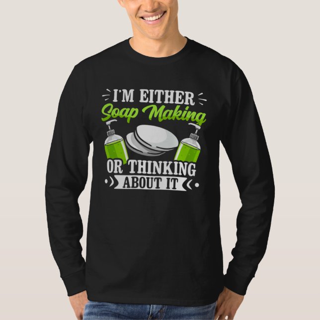 Ich mache entweder Seife oder denke darüber nach S T-Shirt (Vorderseite)