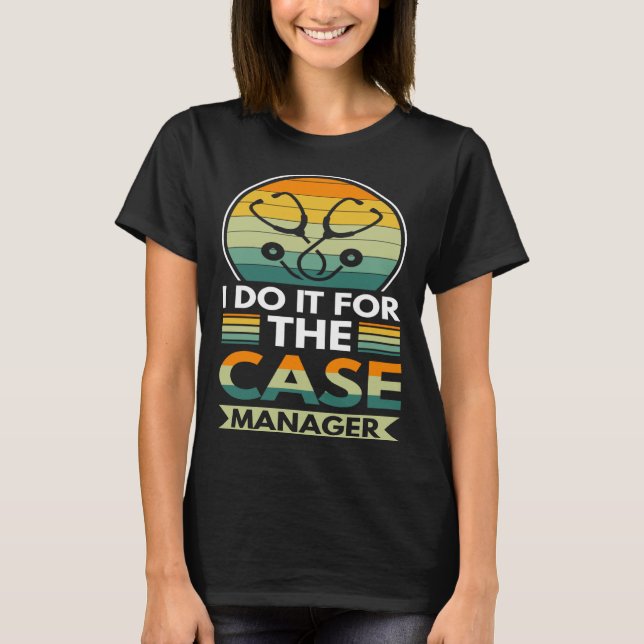 Ich mache es für den Case Manager T-Shirt (Vorderseite)