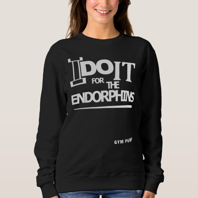Ich mache es für den Endorphin-Gym-Pump Sweatshirt (Vorderseite)