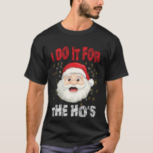 Ich mache es für die Hoes Lustig Unangebracht Weih T-Shirt