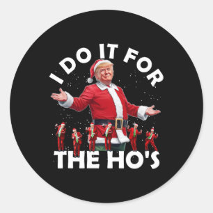 Ich mache es für die Ho's Funny Santa Trump Tanzst Runder Aufkleber