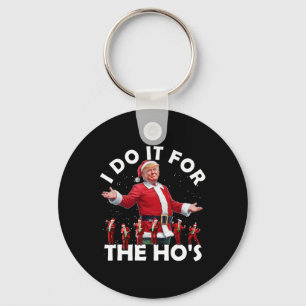 Ich mache es für die Ho's Funny Santa Trump Tanzst Schlüsselanhänger
