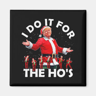 Ich mache es für die Hos Funny Santa Trump Tanzsti Magnet