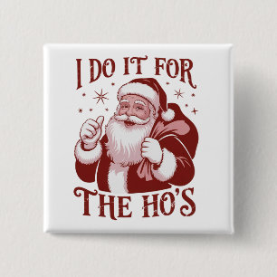Ich mache es für die Ho's Snarky Weihnachten Sarka Button