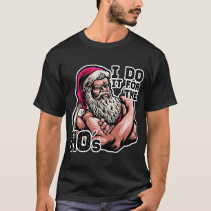 Ich mache es für die HOs Workout Gym Santa Idea T-Shirt