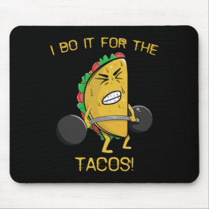 Ich mache es für die Tacos Gewichtheben Taco Cinco Mousepad