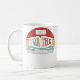 Ich mache es für die Tacos Lustig Kaffeetasse