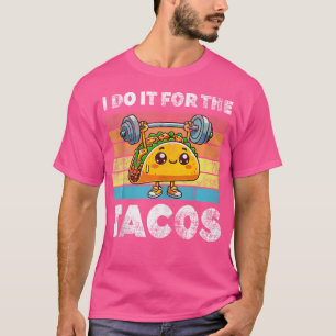Ich mache es für die Tacos Mexikanisches Workout T T-Shirt