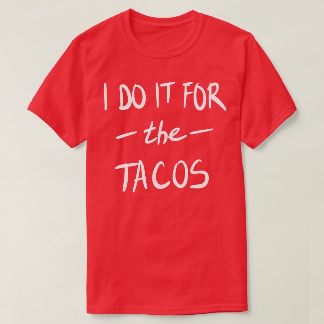 Ich mache es für die Tacos T-Shirt (Design vorne)