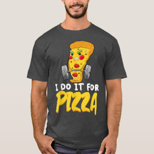 Ich mache es für Pizza Workout Sprichwort Funny Fi T-Shirt