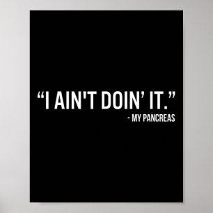 Ich mache es nicht, mein Bauchspeicheldrüsenfuß Ty Poster