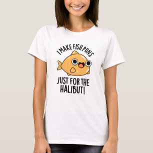 Ich mache Fischfedern nur für den Halibut Funny Pu T-Shirt