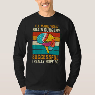 Ich mache Gehirnchirurgin erfolgreich Operation T-Shirt