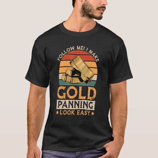 Ich mache Gold Panning einfach Gold Mining Gold Pe T-Shirt (Vorderseite)