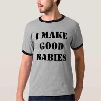 ICH MACHE GUTE BABYS T-Shirt