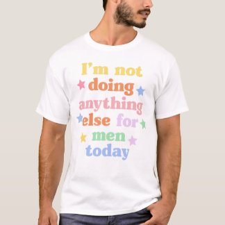Ich mache heute nichts anderes für Männer T-Shirt